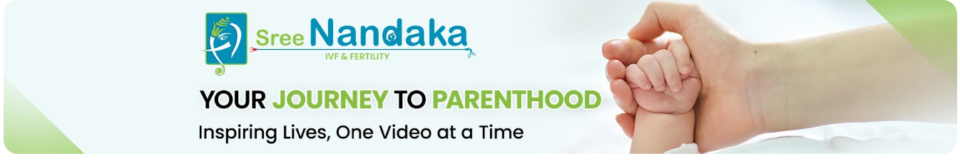 Sree Nandaka IVF & Fertility — Your journey to parenthood. Inspiring lives, one video at a time.